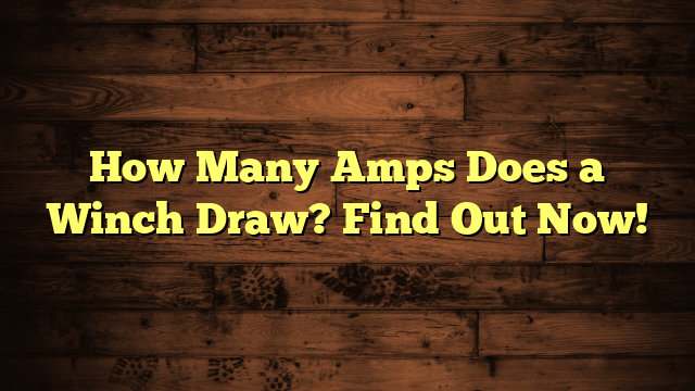 How Many Amps Does a Winch Draw? Find Out Now!