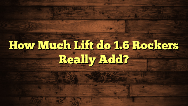 How Much Lift do 1.6 Rockers Really Add?