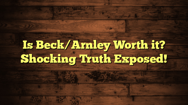 Is Beck/Arnley Worth it? Shocking Truth Exposed!