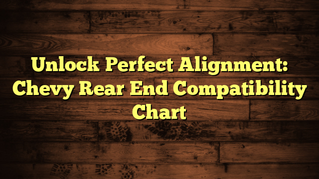 unlock-perfect-alignment-chevy-rear-end-compatibility-chart