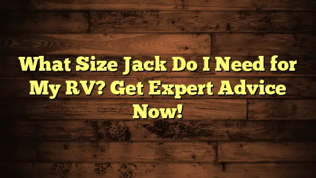 What Size Jack Do I Need for My RV? Get Expert Advice Now!