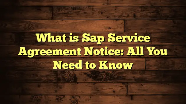 What is Sap Service Agreement Notice: All You Need to Know