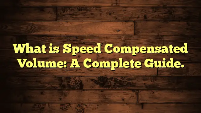What is Speed Compensated Volume: A Complete Guide.