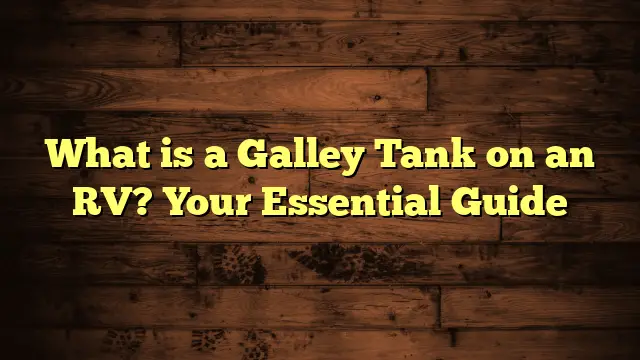 What is a Galley Tank on an RV? Your Essential Guide