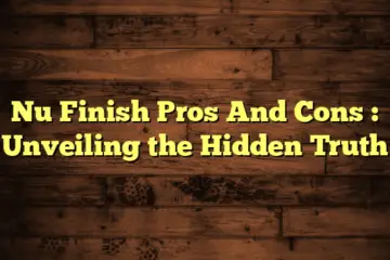Nu Finish Pros And Cons  : Unveiling the Hidden Truth
