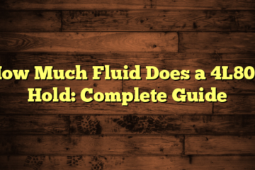 How Much Fluid Does a 4L80E Hold: Complete Guide