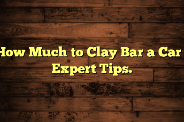 How Much to Clay Bar a Car  : Expert Tips.