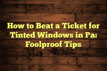 How to Beat a Ticket for Tinted Windows in Pa: Foolproof Tips