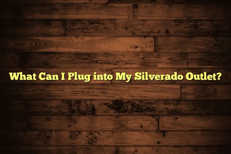 What Can I Plug into My Silverado Outlet?