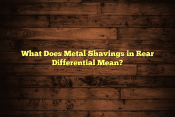 What Does Metal Shavings in Rear Differential Mean?