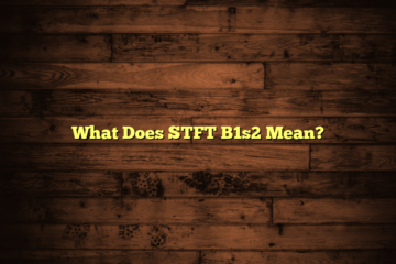 What Does STFT B1s2 Mean?