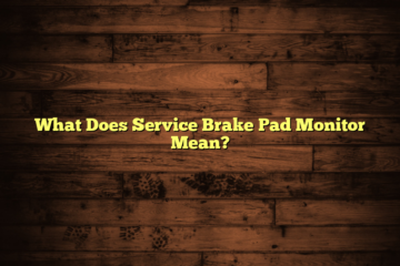 What Does Service Brake Pad Monitor Mean?