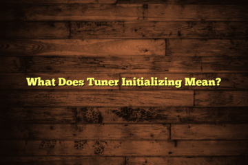 What Does Tuner Initializing Mean?