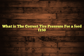 What is The Correct Tire Pressure For a ford f150