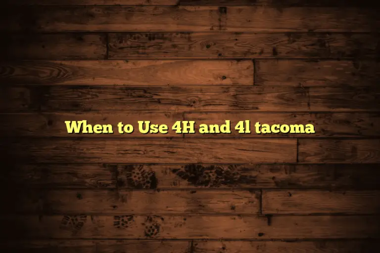 When to Use 4H and 4l tacoma