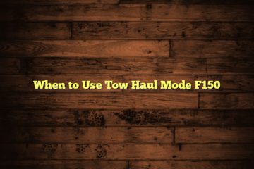 When to Use Tow Haul Mode F150