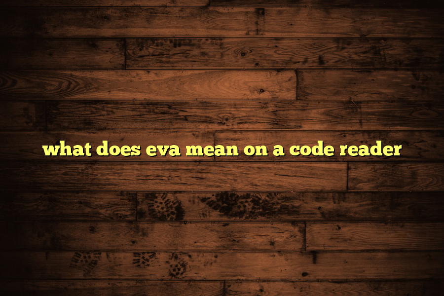 What Does Eva Mean on a Code Reader? Automotive Simple