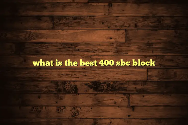 what is the best 400 sbc block