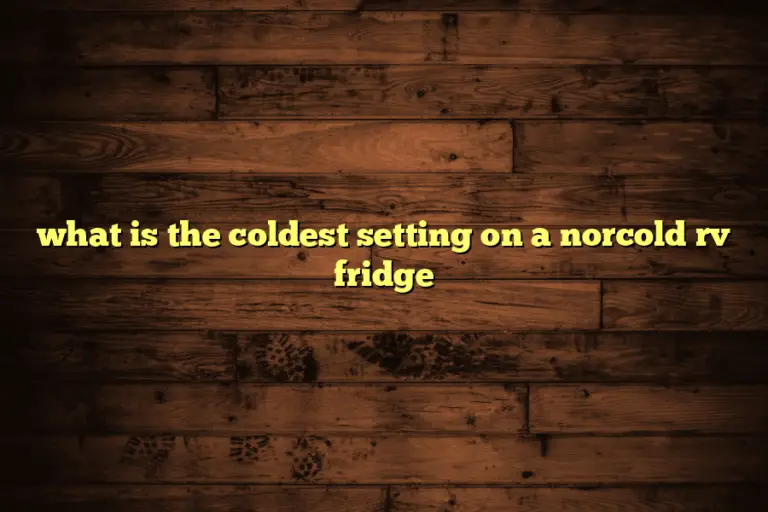 what is the coldest setting on a norcold rv fridge