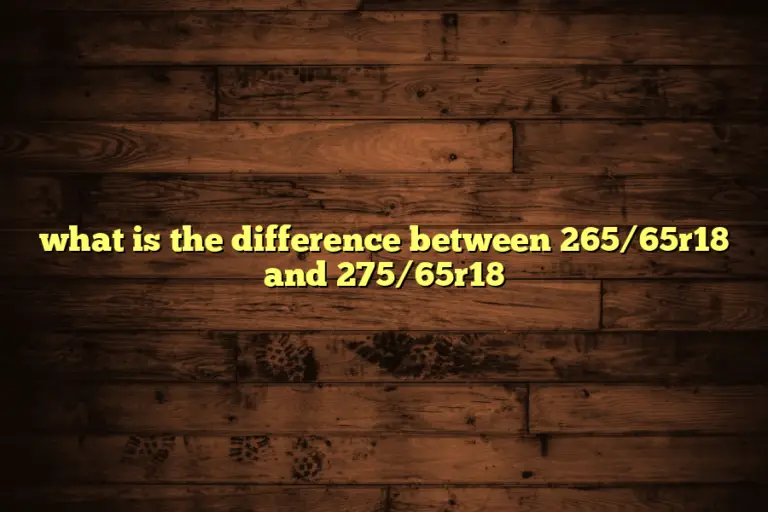 what is the difference between 265/65r18 and 275/65r18