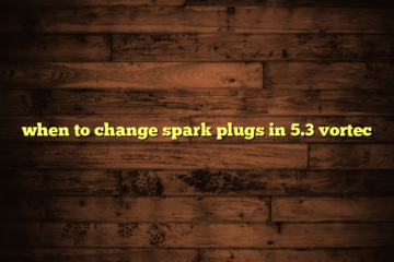 when to change spark plugs in 5.3 vortec