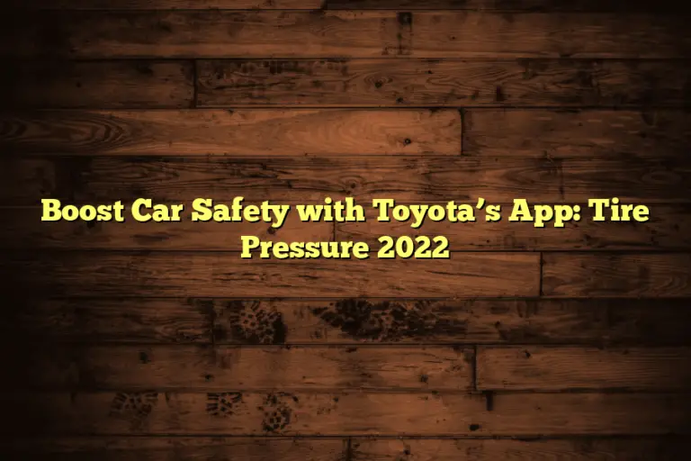 Boost Car Safety with Toyota’s App: Tire Pressure 2022