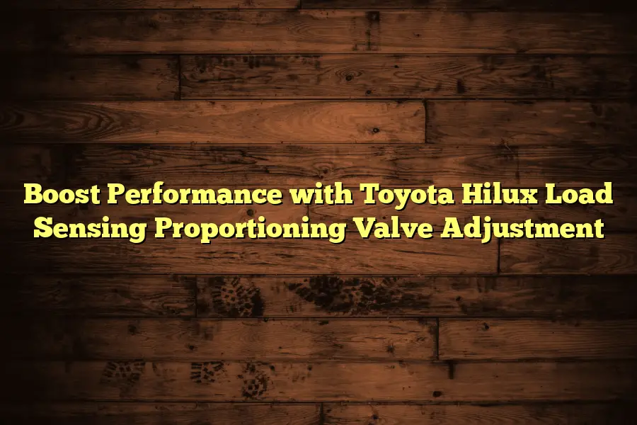 Boost Performance with Toyota Hilux Load Sensing Proportioning Valve Adjustment