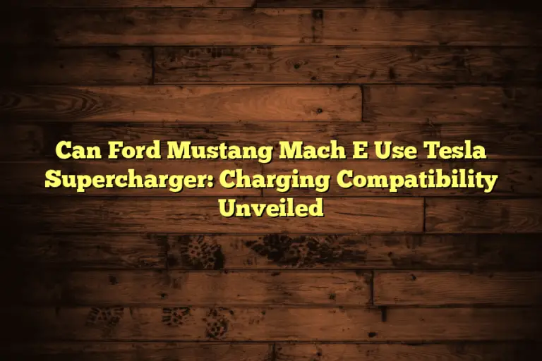 Can Ford Mustang Mach E Use Tesla Supercharger: Charging Compatibility Unveiled