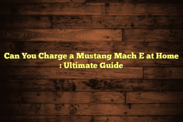 Can You Charge a Mustang Mach E at Home  : Ultimate Guide