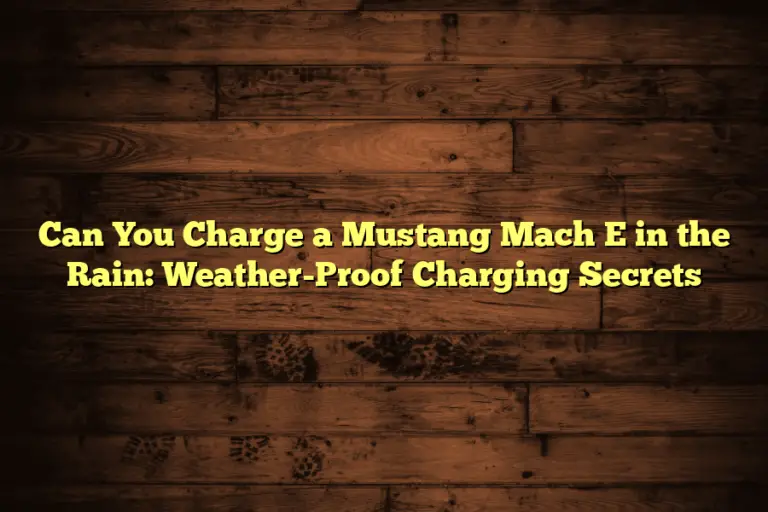 Can You Charge a Mustang Mach E in the Rain: Weather-Proof Charging Secrets