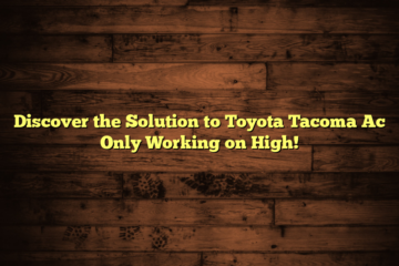 Discover the Solution to Toyota Tacoma Ac Only Working on High!