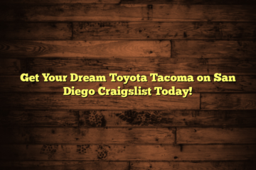 Get Your Dream Toyota Tacoma on San Diego Craigslist Today!