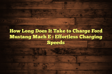 How Long Does It Take to Charge Ford Mustang Mach E  : Effortless Charging Speeds