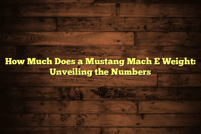 How Much Does a Mustang Mach E Weight: Unveiling the Numbers