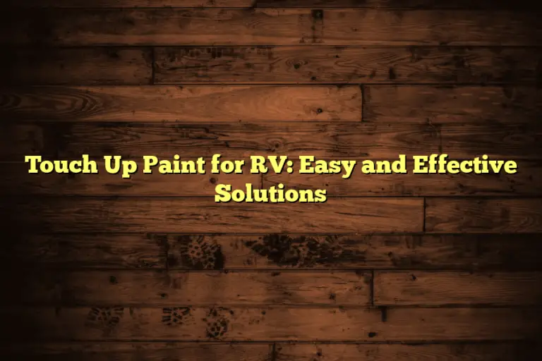 Touch Up Paint for RV: Easy and Effective Solutions