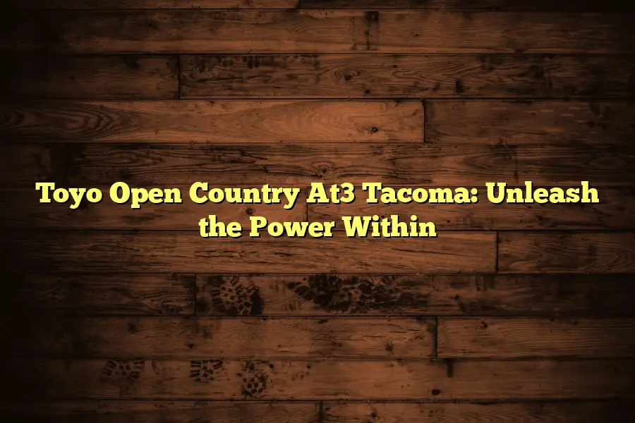 Toyo Open Country At3 Tacoma: Unleash the Power Within