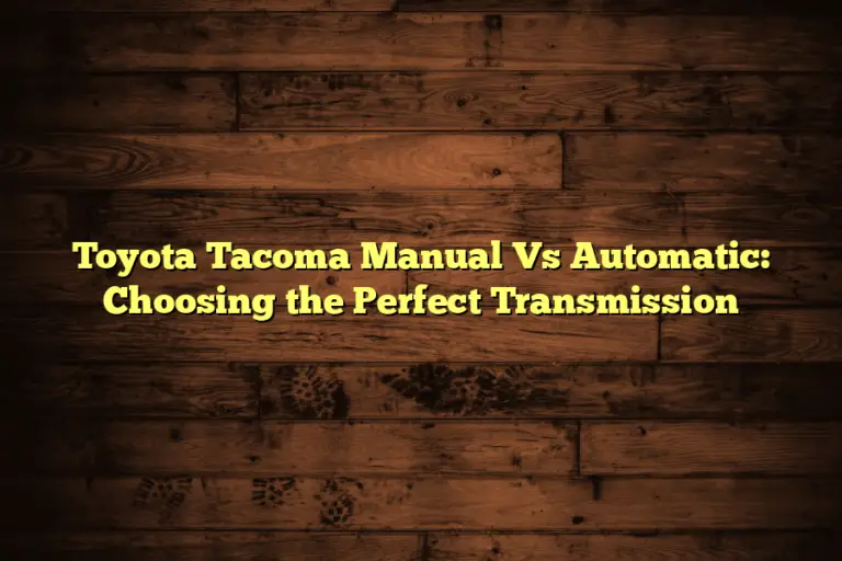 Toyota Tacoma Manual Vs Automatic: Choosing the Perfect Transmission
