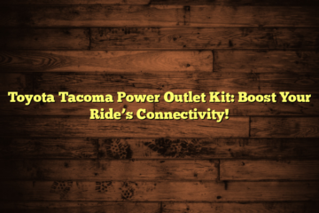 Toyota Tacoma Power Outlet Kit: Boost Your Ride’s Connectivity!