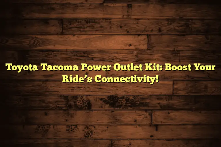 Toyota Tacoma Power Outlet Kit: Boost Your Ride’s Connectivity!