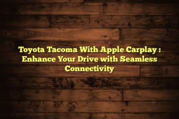 Toyota Tacoma With Apple Carplay  : Enhance Your Drive with Seamless Connectivity
