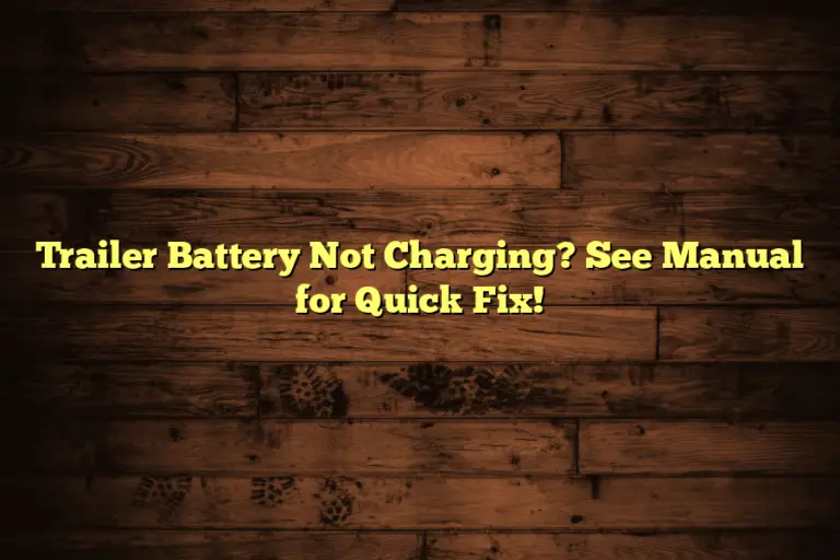 Trailer Battery Not Charging? See Manual for Quick Fix!