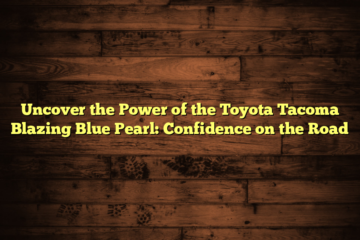 Uncover the Power of the Toyota Tacoma Blazing Blue Pearl: Confidence on the Road