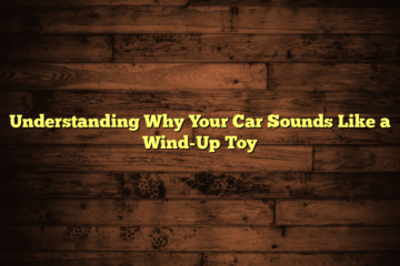 Understanding Why Your Car Sounds Like a Wind-Up Toy