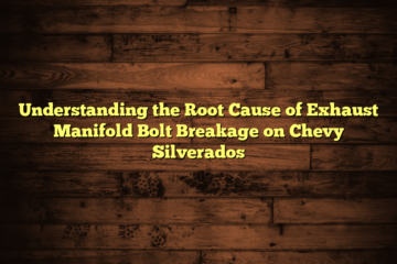 Understanding the Root Cause of Exhaust Manifold Bolt Breakage on Chevy Silverados