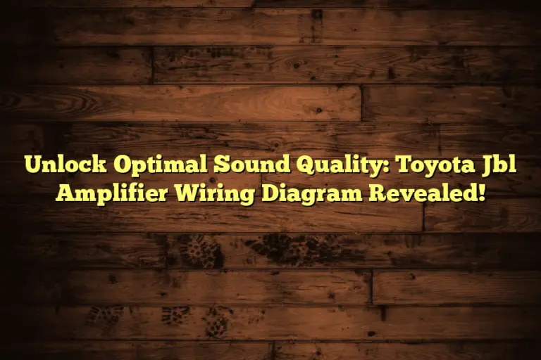 Unlock Optimal Sound Quality: Toyota Jbl Amplifier Wiring Diagram Revealed!