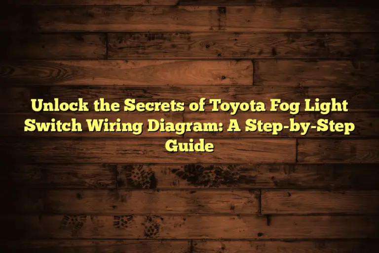 Unlock the Secrets of Toyota Fog Light Switch Wiring Diagram: A Step-by-Step Guide
