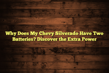 Why Does My Chevy Silverado Have Two Batteries? Discover the Extra Power