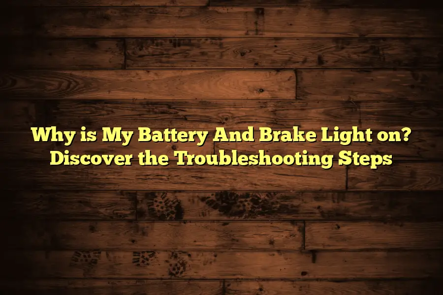 Why is My Battery And Brake Light on? Discover the Troubleshooting Steps