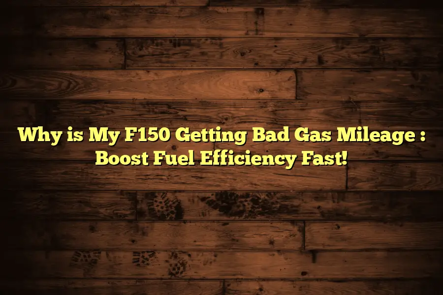 Why is My F150 Getting Bad Gas Mileage  : Boost Fuel Efficiency Fast!
