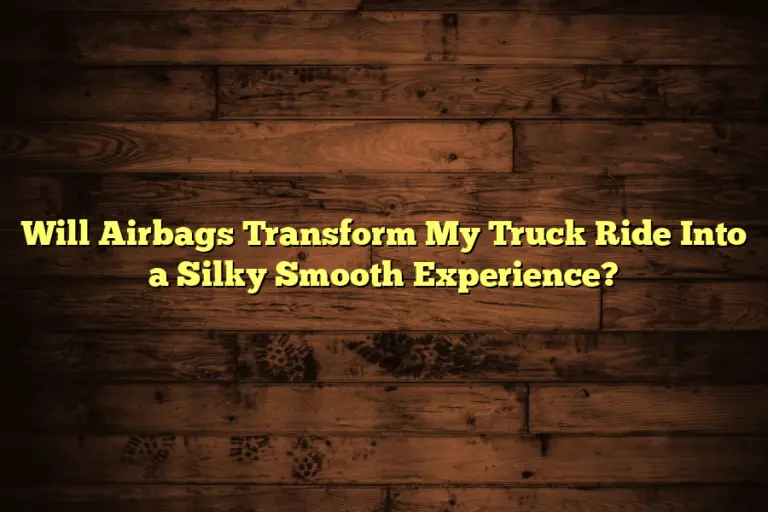 Will Airbags Transform My Truck Ride Into a Silky Smooth Experience?